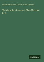 The Complete Poems of Giles Fletcher, B. D.