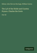 The Lyf of the Noble and Crysten Prynce. Charles the Grete