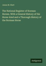 The National Register of Norman Horses. With a General History of the Horse-kind and a Thorough History of the Norman Horse