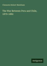 The War Between Peru and Chile, 1879-1882