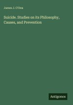 Suicide. Studies on its Philosophy, Causes, and Prevention