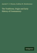 The Traditions, Origin and Early History of Freemasonry