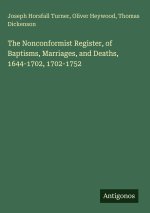 The Nonconformist Register, of Baptisms, Marriages, and Deaths, 1644-1702, 1702-1752
