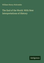 The End of the World. With New Interpretations of History