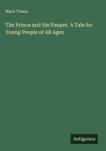The Prince and the Pauper. A Tale for Young People of All Ages
