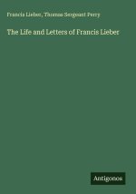 The Life and Letters of Francis Lieber