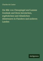 Die Mär von Ulenspiegel und Lamme Goedzak und ihren heroischen, ergötzlichen und rühmlichen Abenteuern in Flandern und anderen Landen