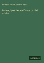 Letters, Speeches and Tracts on Irish Affairs