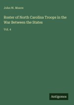 Roster of North Carolina Troops in the War Between the States