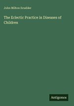 The Eclectic Practice in Diseases of Children