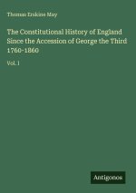 The Constitutional History of England Since the Accession of George the Third 1760-1860