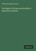 The Higher Criticism and the Bible. A Manual for Students