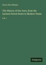 The History of the Jews, from the Earliest Period Down to Modern Times