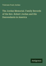 The Jordan Memorial. Family Records of the Rev. Robert Jordan and His Descendants in America