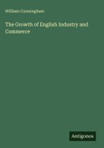 The Growth of English Industry and Commerce