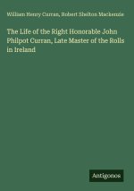 The Life of the Right Honorable John Philpot Curran, Late Master of the Rolls in Ireland