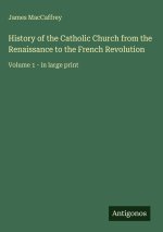 History of the Catholic Church from the Renaissance to the French Revolution