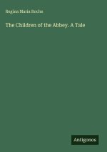 The Children of the Abbey. A Tale