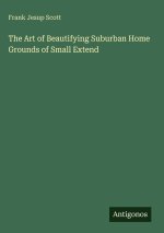 The Art of Beautifying Suburban Home Grounds of Small Extend