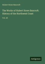 The Works of Hubert Howe Bancroft. History of the Northwest Coast