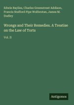 Wrongs and Their Remedies. A Treatise on the Law of Torts