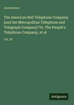 The American Bell Telephone Company [and the Metropolitan Telephone and Telegraph Company] Vs. The People's Telephone Company, et al