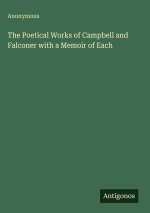 The Poetical Works of Campbell and Falconer with a Memoir of Each