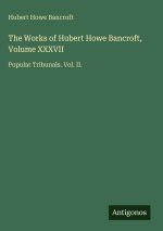 The Works of Hubert Howe Bancroft, Volume XXXVII