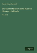 The Works of Hubert Howe Bancroft. History of California