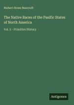 The Native Races of the Pasific States of North America