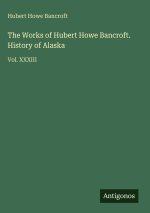 The Works of Hubert Howe Bancroft. History of Alaska