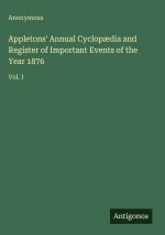 Appletons' Annual Cyclopædia and Register of Important Events of the Year 1876