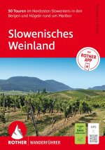 ROTHER Wanderführer Slowenisches Weinland. 50 Touren im Nordosten Sloweniens in den Bergen und Hügeln rund um Maribor