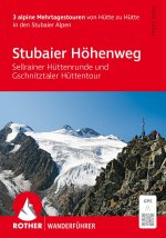 ROTHER Wanderführer Stubaier Höhenweg, Sellrainer Hüttenrunde, Gschnitztaler Hüttentour. 3 alpine Mehrtagestouren