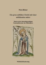 Ein gross mitliden Christi mit siner mitlidenden m¿ter