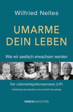 Umarme dein Leben - Wie wir seelisch erwachsen werden