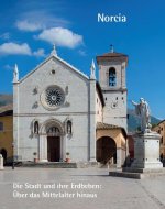Norcia - Die Stadt und ihre Erdbeben: Über das Mittelalter hinaus