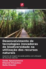 Desenvolvimento de tecnologias inovadoras de biodiversidade na utilização dos recursos naturais