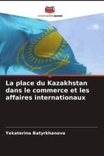 La place du Kazakhstan dans le commerce et les affaires internationaux