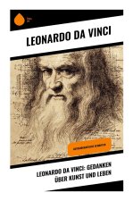 Leonardo da Vinci: Gedanken über Kunst und Leben