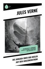 Die Jangada oder 800 Meilen auf dem Amazonenstrom