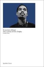 marziano del jazz. Vita e musica di Eric Dolphy