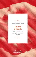 Lavoro e fiducia. Dalle false narrazioni al coraggio di trasformare la realtà