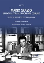 Mario Grasso. Un intellettuale fuori dal comune. Testi, interviste, testimonianze