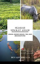 Sejarah Singkat Assam | Assam, negeri Badak, Teh, dan Brahmaputra