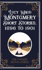 Lucy Maud Montgmery Short Stories, 1896 to 1901