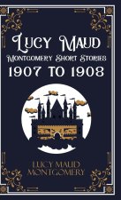 Lucy Maud Montgomery Short Stories, 1907 to 1908
