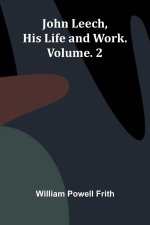 John Leech, His Life And Work. Vol. 2