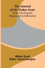 The Journal Of Sir Walter Scott; From The Original Manuscript At Abbotsford