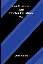 Las Ilusiones Del Doctor Faustino, V.1